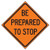 "BE PREPARED TO STOP" 48" Mesh Roll-Up Sign