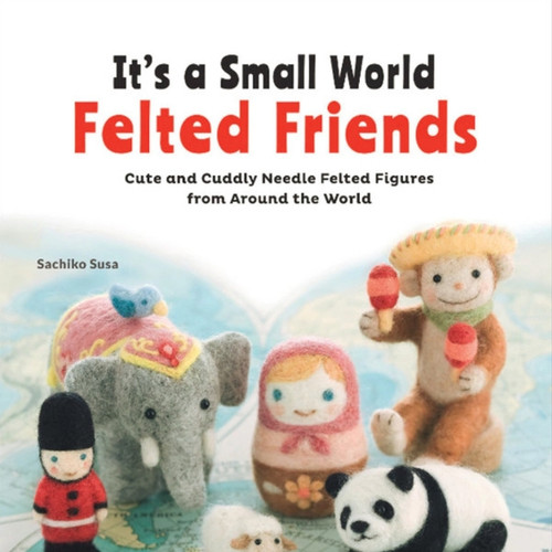 It's a Small World Felted Friends Cover Thumbnail