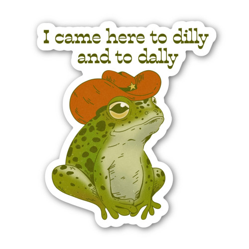 Big Moods Sticker I Came Here To Dilly And To Dally (Southern Frog)
