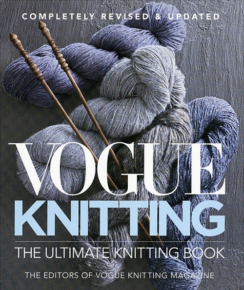Vogue Knitting: The Ultimate Knitting Book Completely Revised and Updated