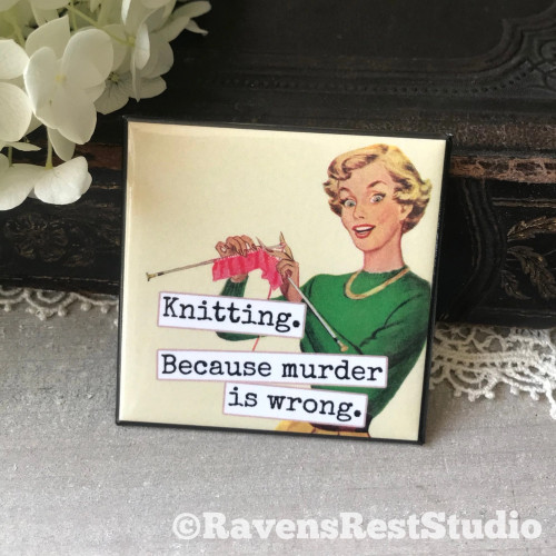Raven's Rest Studio Fridge Magnet (Knitting. Because Murder is Wrong)