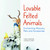 Lovable Felted Animals Cover Thumbnail