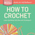 How to Crochet Cover Thumbnail