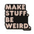 Comma Craft Co. Vinyl Sticker Make Stuff Be Weird (Pink)
