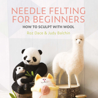 Needle Felting for Beginners: How to Sculpt with Wool by Roz Dace, Judy  Balchin, Paperback