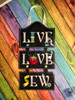 In The Hoop LIVE LOVE SEW 5x7 Sign Embroidery Machine Design