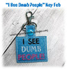 In The Hoop I SEE DUMB PEOPLE Key Fob Embroidery Machine Design