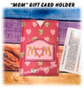 In The Hoop MOM with Heart Gift Card Embroidery Machine design