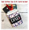 In The Hoop DAD Coffee Cup Gift Card Holder Embroidery Machine Design
