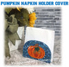 Pumpkin Napkin Holder Cover