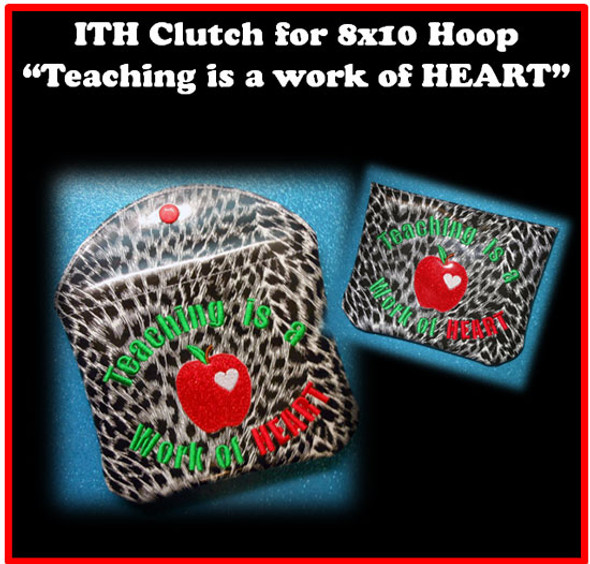 In The Hoop Clutch "Teaching is a work of HEART" for 8x10 Hoop Embroidery Machine Design