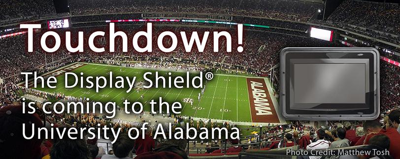 The Display Shield is coming to the University of Alabama