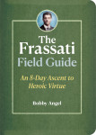 The Frassati Field Guide - An 8-Day Ascent to Heroic Virtue