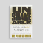 Unshakeable: Building a Life of Virtue in a World of Chaos Unshakeable: Building a Life of Virtue in a World of Chaos