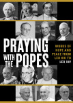 Praying with the Popes: Words of Hope and Peace from Leo XIII to Leo XIV 