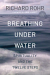 Breathing Underwater, Spirituality and the 12 Steps