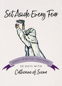 Set Aside Every Fear - 30 Days with St. Catherine of Siena