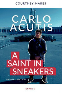 Saint Carlo Acutis, "A Saint in Sneakers" - Updated Edition