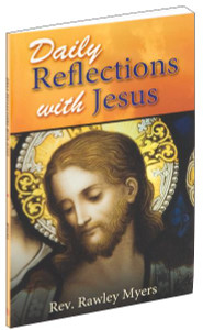 A beautifully illustrated prayerbook containing thirty-one prayerful reflections with Jesus for each day of the month. Daily Reflections With Jesus is a prayer book you will return to again and again as you draw closer to Our Lord in your prayer journey.
96 pages ~ 4" x 6 1/2" ~ Flexible Cover