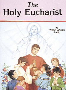 St Joseph Picture Books ~ Simple presentation of the Sacrifice of the Holy Eucharist. Illustrated in full color. Part of a magnificent series of religious books that will help all children better understand the Catholic faith. 5 1/2 X 7 3/8 ~ Paperback Simply written by Rev. Lawrence G. Lovasik, S.V.D. and illustrated in full color