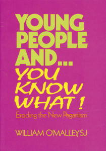 Young People and You Know What! by William O'Malley, S.J.