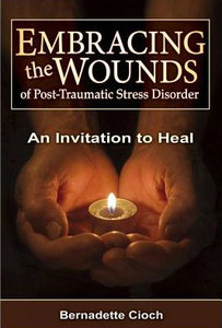 Embracing the Wounds of Post-Traumatic Stress Disorder by Bernadette Cioch