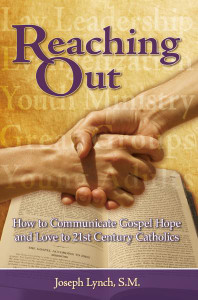 Reaching Out, How to Communicate the Gospel of Love and Hope to 21st Century Catholics