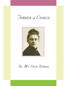 Therese of Lisieux: In My Own Words