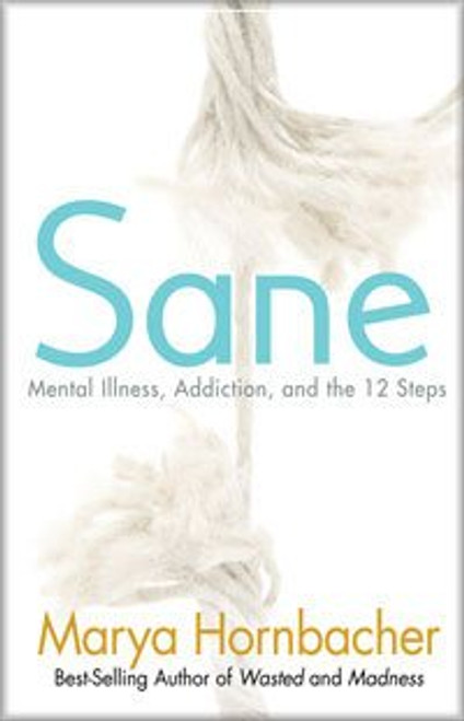 Sane - Mental Illness, Addiction and the 12 Steps-Marya Hornbacher