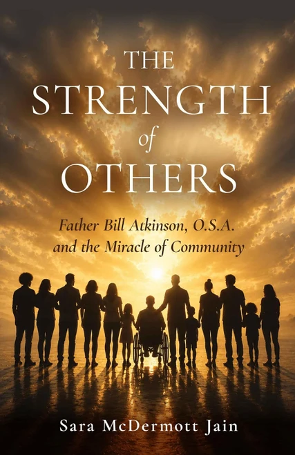 The Strength of Others: Father Bill Atkinson, O.S.A. and the Miracle of Community