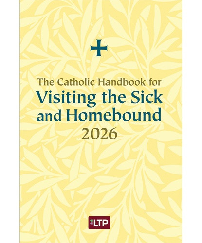 The Catholic Handbook for Visiting the Sick and Homebound - 2026 - Available in English or Spanish