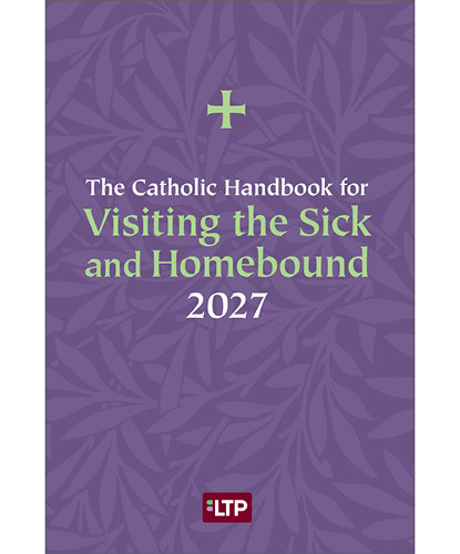 The Catholic Handbook for Visiting the Sick and Homebound - 2027 - Available in English or Spanish