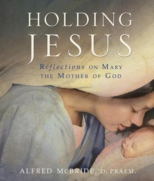 Holding Jesus by Alfred McBride O.Praem