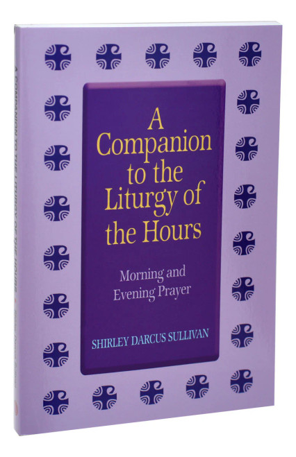 A Companion to the Liturgy of the Hours - Morning and Evening Prayer