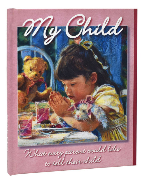 My Child: What Every Parent Would Like to Tell Their Child 