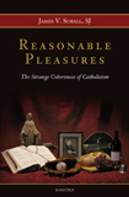 Reasonable Pleasures by James V. Schall, S.J.