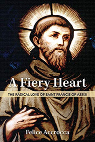 A Fiery Heart, The Radical Love of St. Francis of Assisi By Felice Accrocca
What do we really know about Saint Francis of Assisi? Much has been written about this medieval saint from Umbria in present-day central Italy. Yet the image we have of him does not always correspond to reality, as his fame is often linked to legends and texts that have no historical basis.
Francis was an exceptional man, as his own contemporaries testified. Too often, though, this emphasis has obscured his humanity. Francis immersed himself with all his heart in daily life because he was certain that the Son of God had become man to share our full human experience.
This was the central fact of Francis' life: He burned with love of God. This love was a boundless love that flowed from his fiery heart. He admitted that he could not explain such an abundance of love, except through the words of Jesus, who "came to cast fire upon the earth" (Lk 12:49).
The perennial relevance of Francis, even in our increasingly secular world, lies in the perennial newness of the Gospel. The Gospel always communicates Jesus Christ, who is beyond, always ahead of us, and never outdated. Francis' radical evangelism consistently reminds us of the absolute nature of the Gospel.  Paperback. 128 pages.