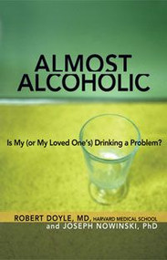 Almost Alcoholic-Robert Doyle, MD, & JosephNowinski, Ph.D.