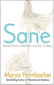 Sane - Mental Illness, Addiction and the 12 Steps-Marya Hornbacher