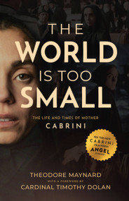 The World is Too Small, The Life and Times of Mother Cabrini