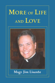 More of LIfe and Love by Msgr. James Lisante