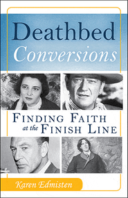 Deathbed Conversions, Finding Faith at the Finish Line