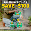 Buy Spruce refills and save up to $100 over the life of the power sprayer.