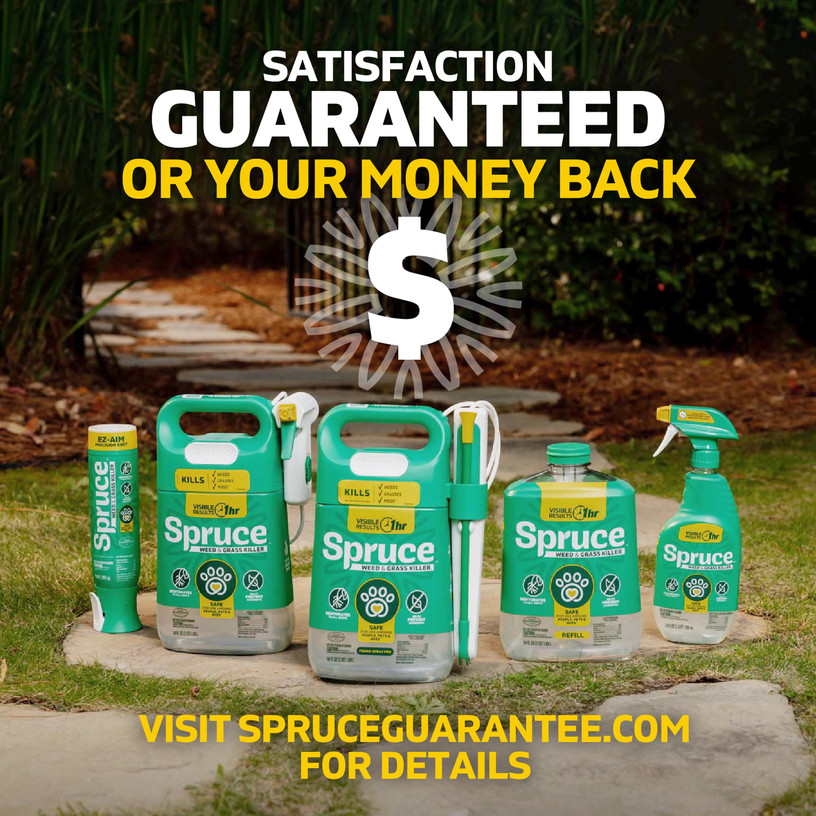 Satisfaction guaranteed or your money back. Visit spruceguarantee.com for details.