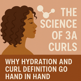 The Science of 3A Curls: Why Hydration and Curl Definition Go Hand in Hand