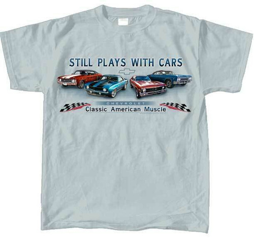 Chevy Chevrolet Still Plays With Cars American Muscle Racing T Shirt CVSPC-GY Chevy Chevrolet Still Plays With Cars American Muscle Racing T Shirt CVSPC-GY