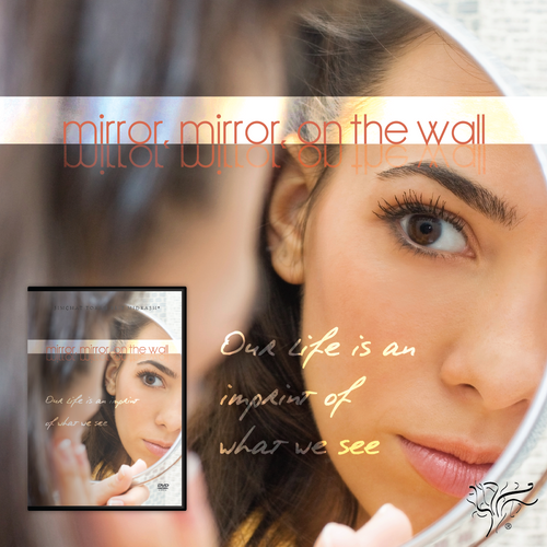 Mirror, Mirror, on the Wall: Our Life Is an Imprint of What We See Mirror, Mirror, on the Wall: Our Life Is an Imprint of What We See