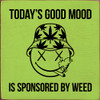 Wood Sign: Today's good mood is sponsored by weed