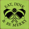 Wood Wall Sign: Eat, Dink & Be Merry (pickleball paddles)