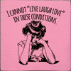 Wood Wall Sign: I cannot "Live Laugh Love" in these conditions. (vintage lady)